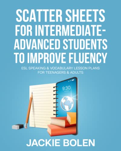 Scatter Sheets for Intermediate-Advanced Students to Improve Fluency: ESL Speaking & Vocabulary Lesson Plans for Teenagers & Adults (Teaching ESL Speaking and Conversation (Intermediate-Advanced))